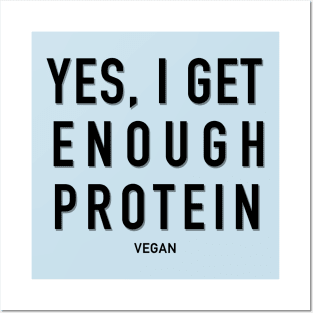 Yes, I get enough protein Posters and Art